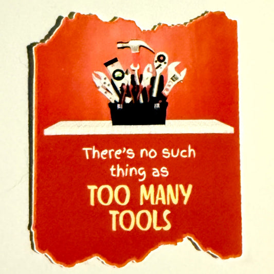 Inspiring Program "There's No Such Thing as Too Many Tools" Red Vinyl Sticker 2"