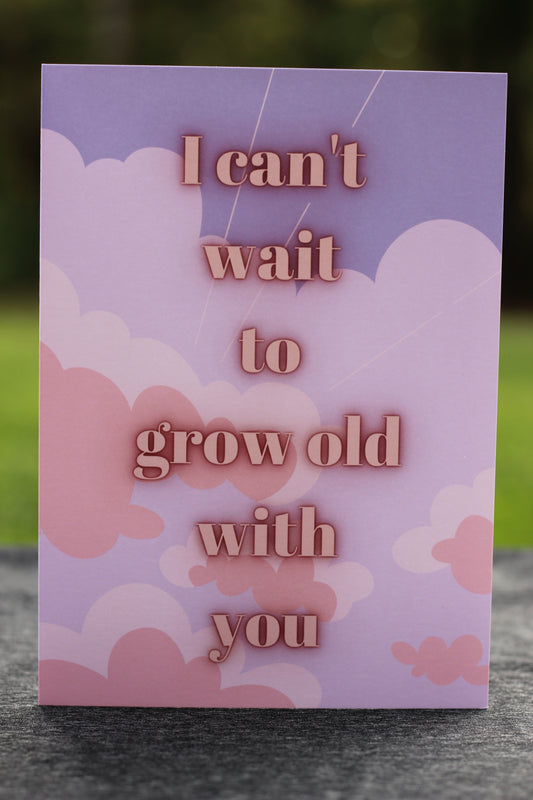 I can't wait to grow old with you